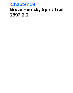 Text Box: Chapter 34      Bruce Hornsby Spirit Trail      2997.2.2     