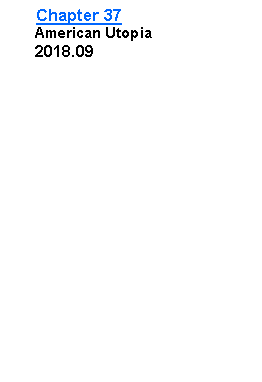 Text Box: Chapter 37      American Utopia      2018.09     