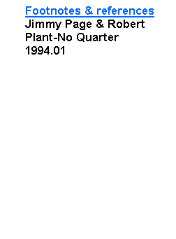 Text Box: Footnotes & references Jimmy Page & Robert Plant-No Quarter1994.01