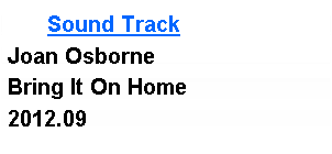 Text Box: Sound Track Joan Osborne Bring It On Home2012.09