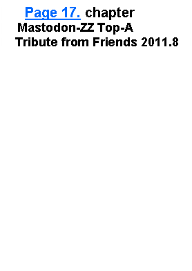 Text Box:      Page 17. chapter     Mastodon-ZZ Top-A    Tribute from Friends 2011.8